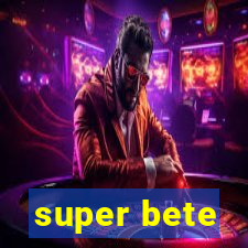 super bete