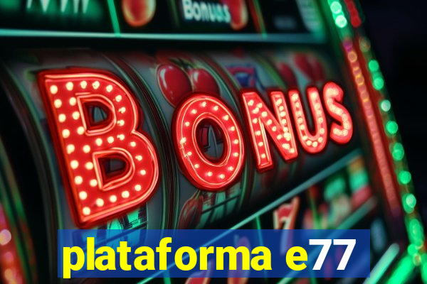 plataforma e77