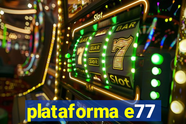 plataforma e77