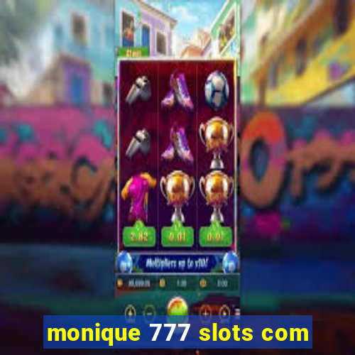 monique 777 slots com