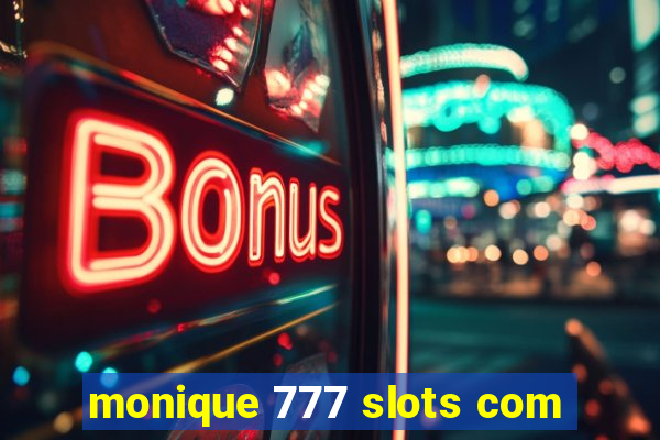 monique 777 slots com