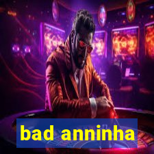 bad anninha