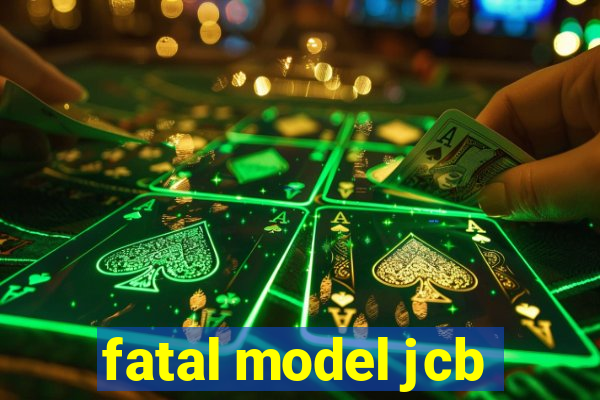 fatal model jcb