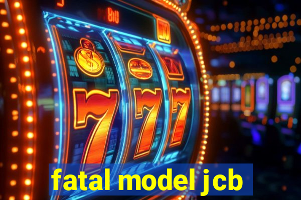 fatal model jcb