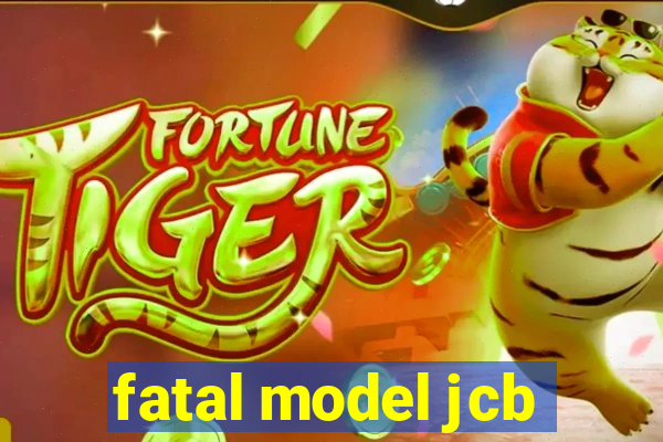 fatal model jcb