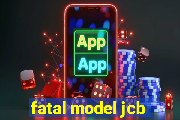 fatal model jcb