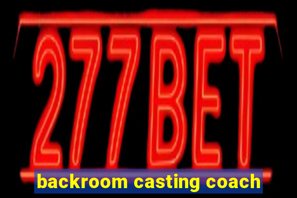 backroom casting coach