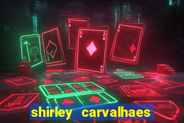 shirley carvalhaes porto seguro