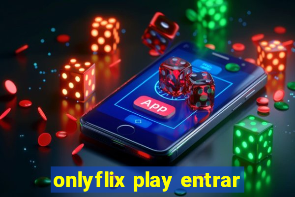 onlyflix play entrar