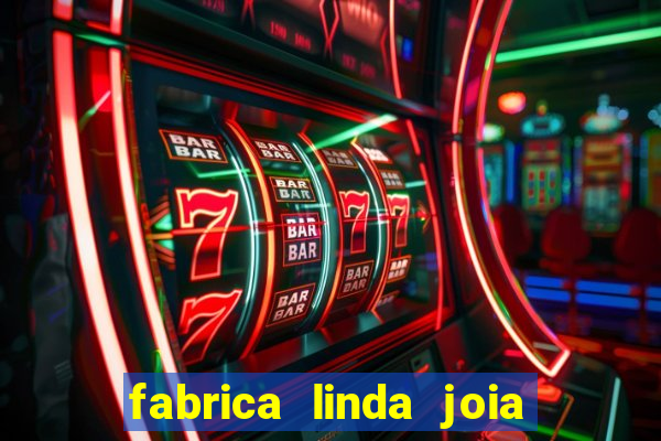 fabrica linda joia vitoria conquista bahia