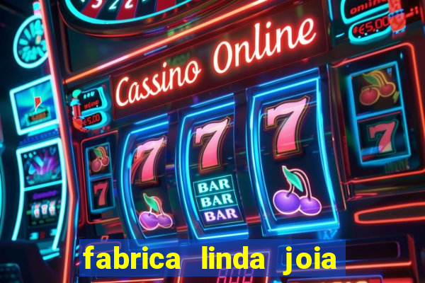 fabrica linda joia vitoria conquista bahia