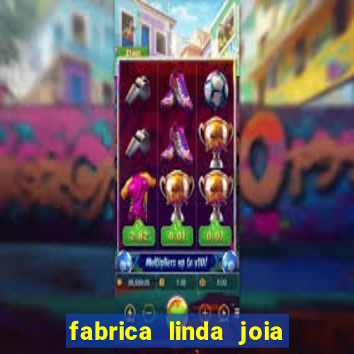 fabrica linda joia vitoria conquista bahia