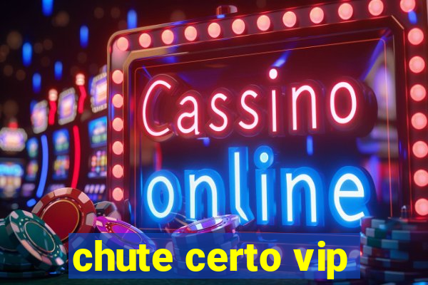 chute certo vip