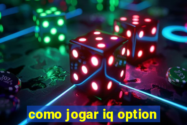 como jogar iq option