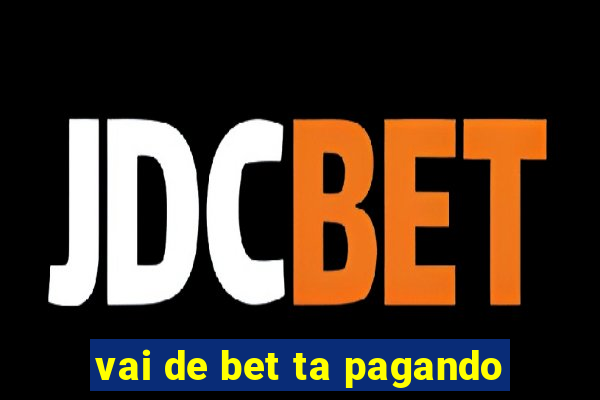 vai de bet ta pagando