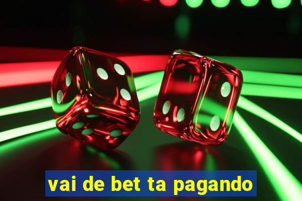 vai de bet ta pagando