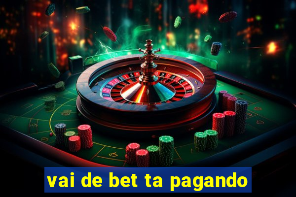 vai de bet ta pagando