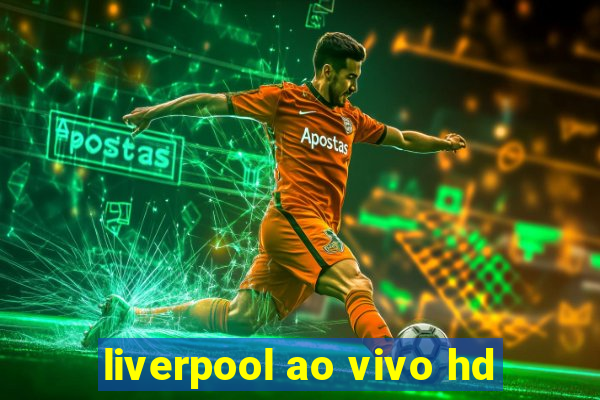 liverpool ao vivo hd