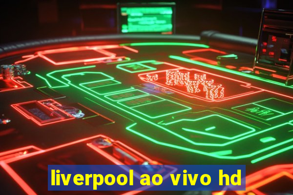 liverpool ao vivo hd