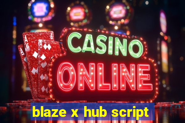 blaze x hub script