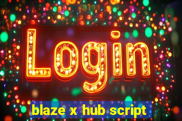 blaze x hub script