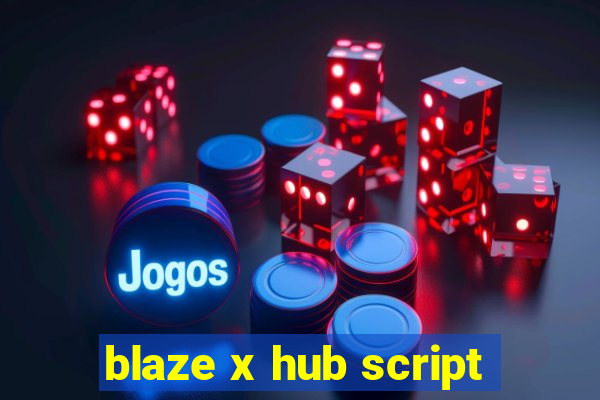 blaze x hub script