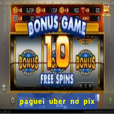 paguei uber no pix e nao achou motorista