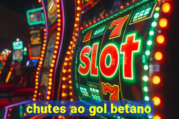 chutes ao gol betano