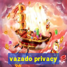 vazado privacy