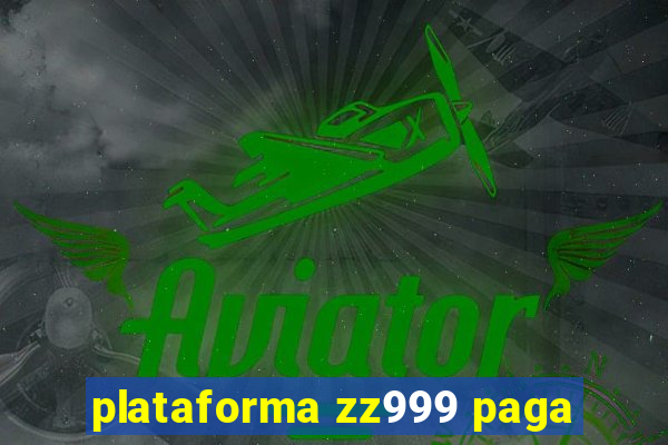 plataforma zz999 paga