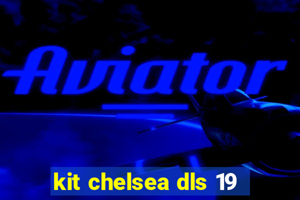 kit chelsea dls 19