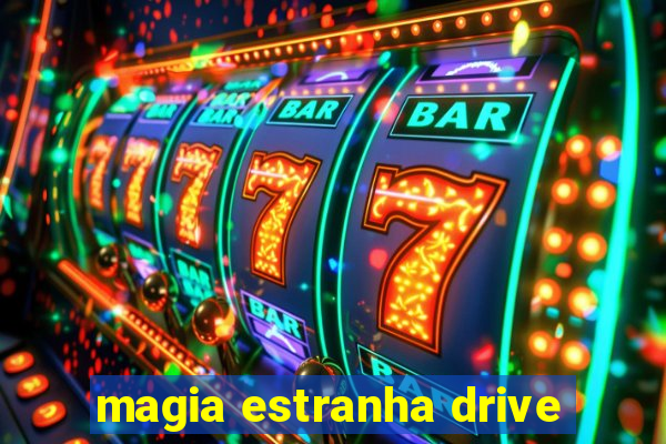 magia estranha drive