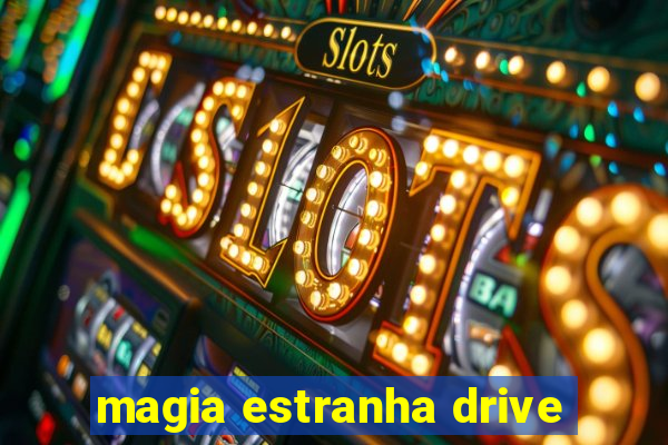 magia estranha drive