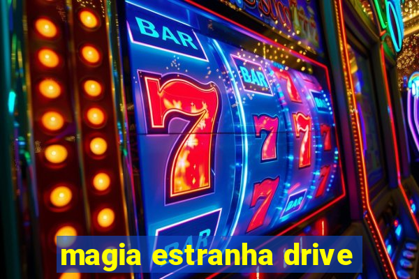 magia estranha drive