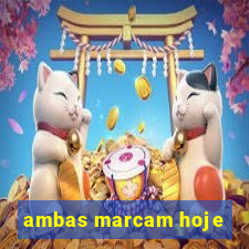 ambas marcam hoje