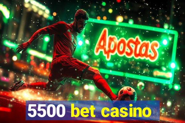 5500 bet casino