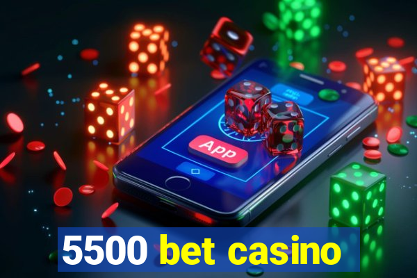 5500 bet casino