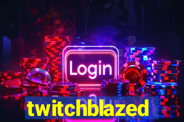 twitchblazed