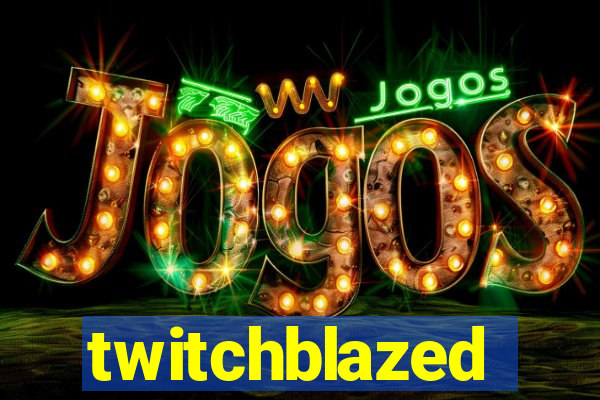 twitchblazed