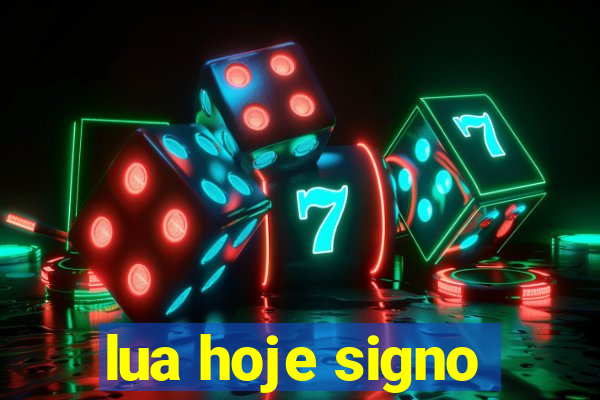 lua hoje signo