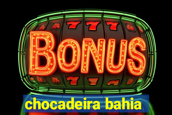 chocadeira bahia