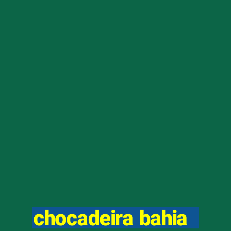 chocadeira bahia