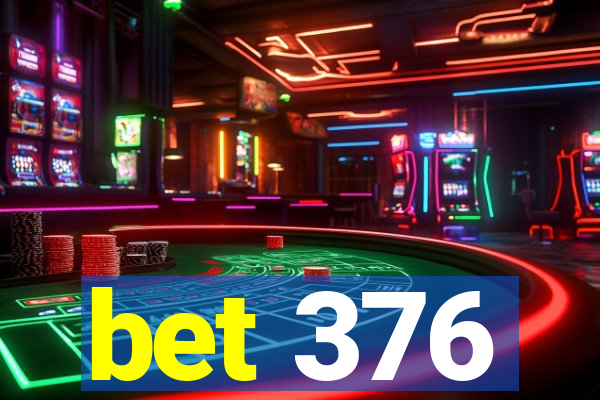 bet 376