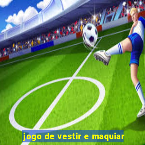 jogo de vestir e maquiar