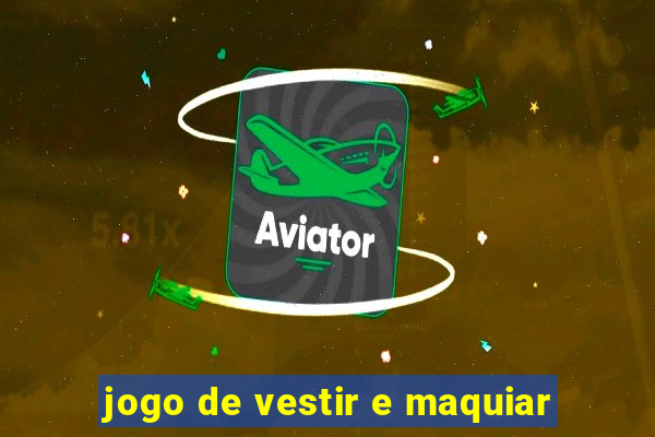 jogo de vestir e maquiar