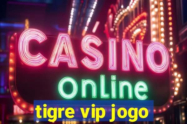 tigre vip jogo