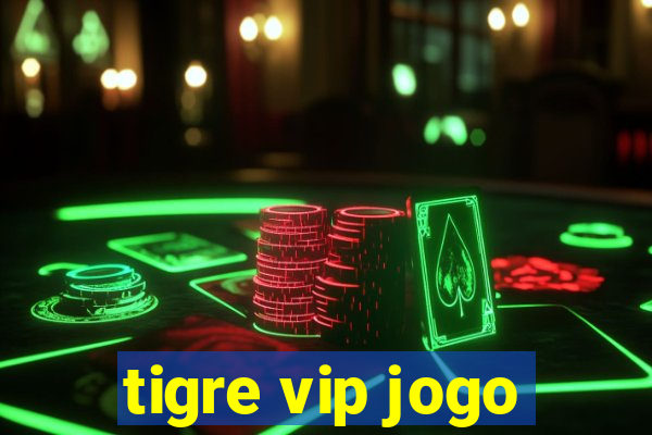 tigre vip jogo