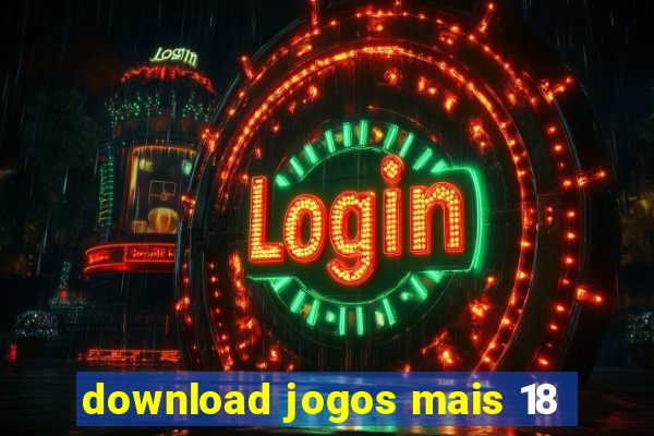 download jogos mais 18