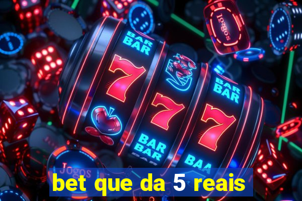 bet que da 5 reais