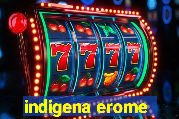 indigena erome